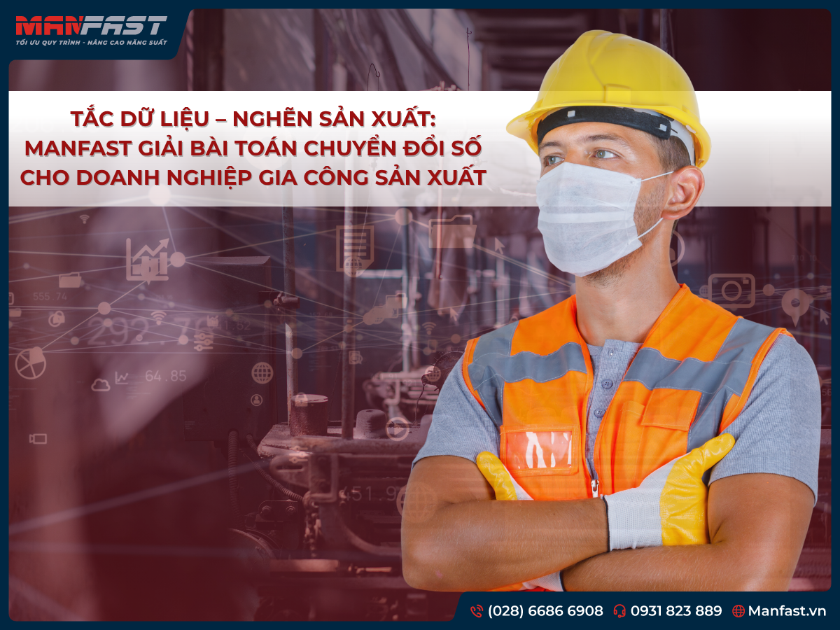 TẮC DỮ LIỆU – NGHẼN SẢN XUẤT: MANFAST GIẢI BÀI TOÁN CHUYỂN ĐỔI SỐ CHO NHÀ MÁY